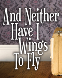 Peninsula Players Theatre | Description - And Neither Have I Wings to Fly